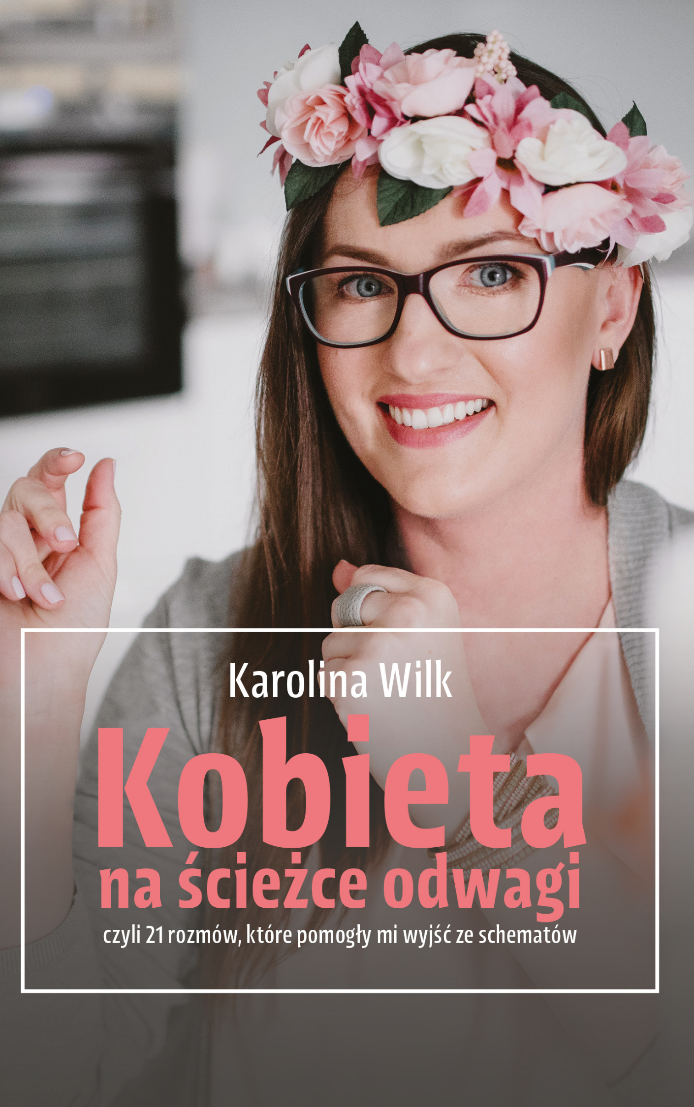Kobieta na ścieżce odwagi. Karolina Wilk